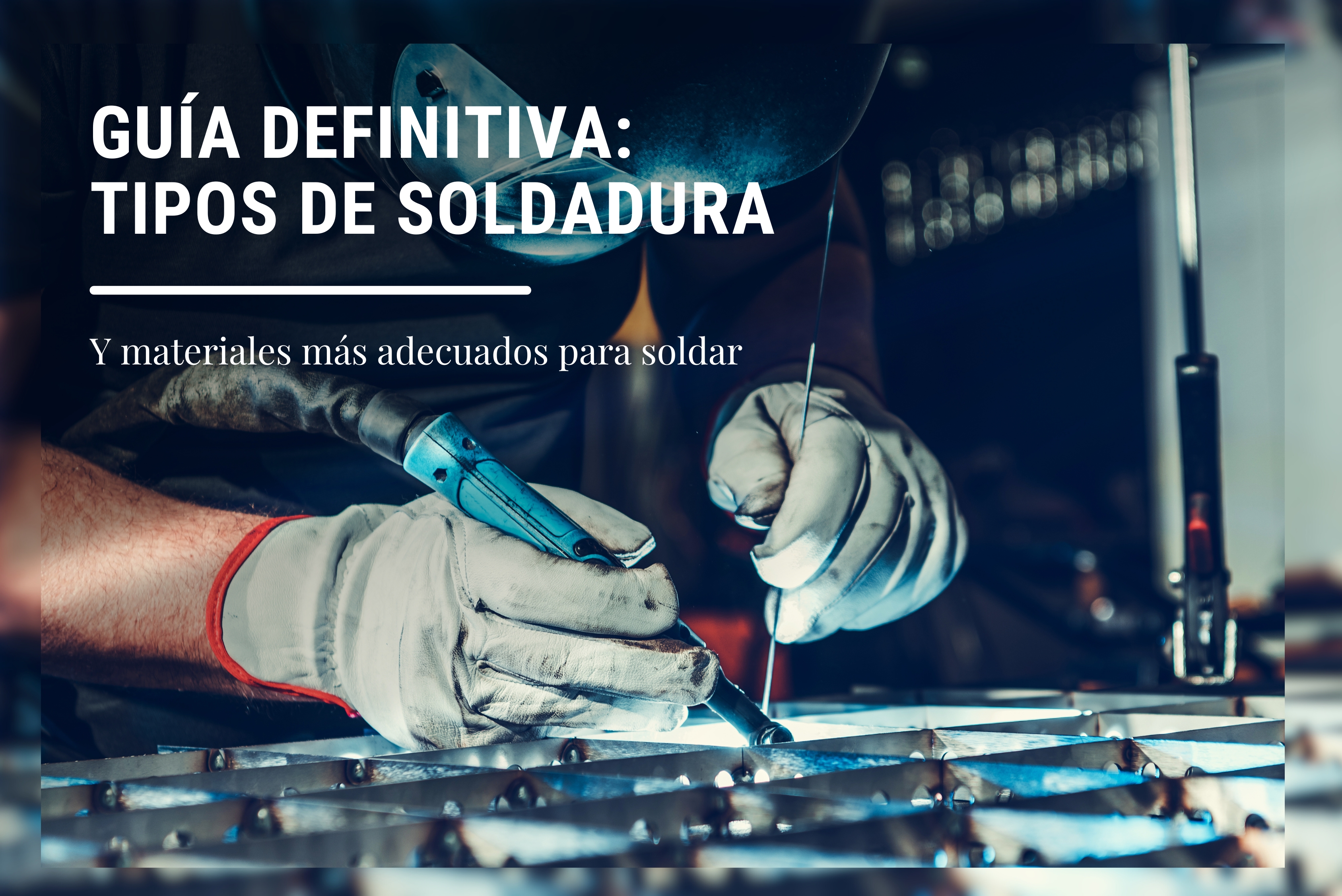 Guia-definitiva-tipos-de-soldadura-y-materiales-para-soldar